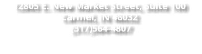 12805 E. New Market Street, Suite 100 Carmel, IN 46032 (317)564-4807 ‍ 